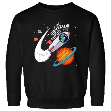 Discover Let The Universe Surprise You Sweatshirts