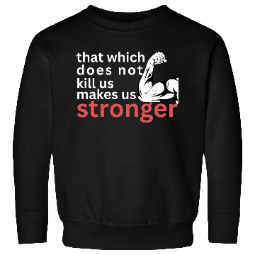 Discover that which does not us makes us stronger Sweatshirts