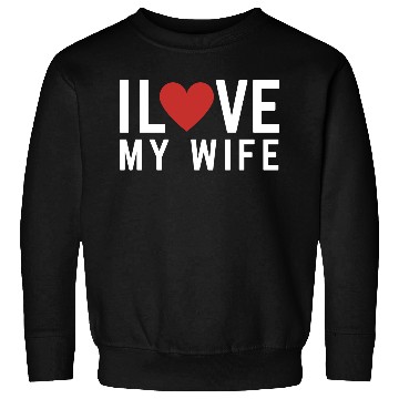Discover I love my Wife Sweatshirts