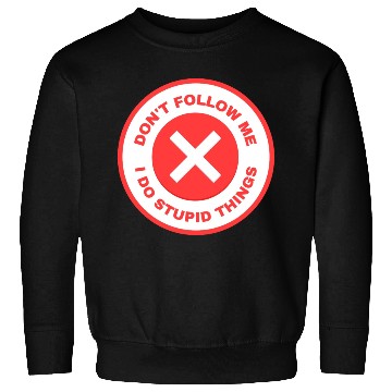 Discover Don’t Follow Me I Do Stupid Things Sweatshirts
