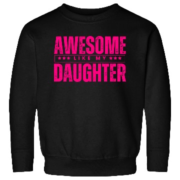 Discover Awesome like my daughter Funny Sweatshirts