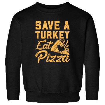 Discover Save A Turkey Eat Pizza Sweatshirts