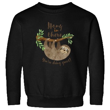 Discover Sloth Hang In There You re Doing Great Sweatshirts