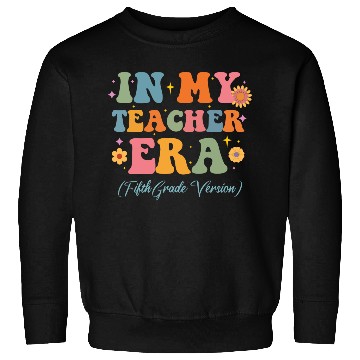 Discover In My Teacher Era 5th Grade Version 5th Grade Sweatshirts