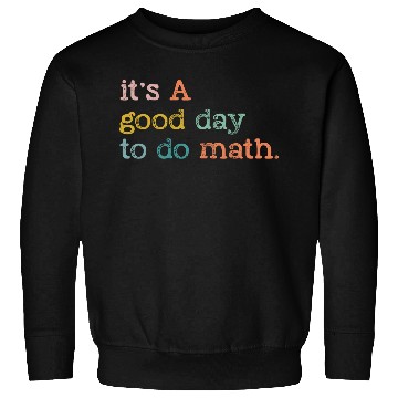 Discover It's A Good Day To Do Math, Back To School Gift Sweatshirts