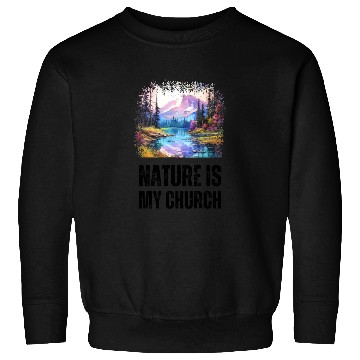 Discover Nature Is My Church Sweatshirts