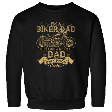 Discover I m A Biker Dad Just Like A Normal Dad Only Much Sweatshirts