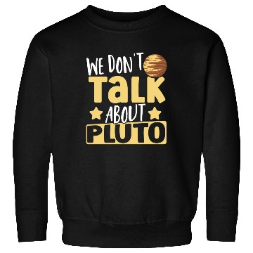 Discover Astrology We Don't Talk About Pluto Solar System Sweatshirts