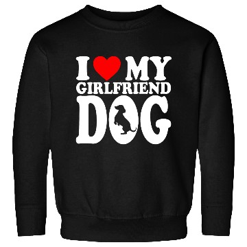 Discover I Love My Hot Girlfriend Dog Sweatshirts For Dog Lovers