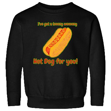 Discover I've Got a Hot Dog For You! Sweatshirts