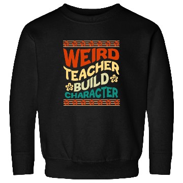 Discover Weird teacher build character Sweatshirts