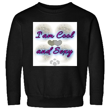 Discover I am Cool and Sexy Sweatshirts