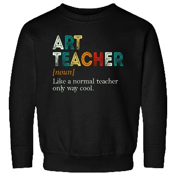 Discover Art Teacher Like A Normal Teacher Only Way Cool Sweatshirts