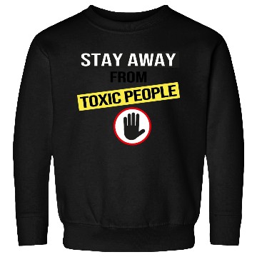 Discover Stay Away From Toxic People Sweatshirts