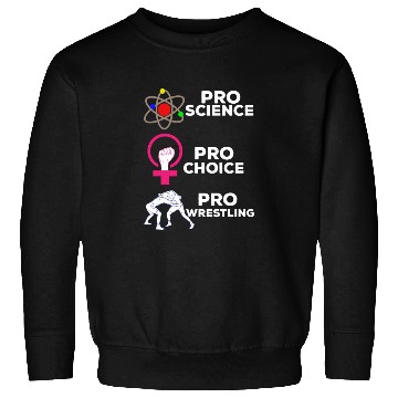 Discover Pro Science Pro Choice Pro Wrestling Sweatshirts