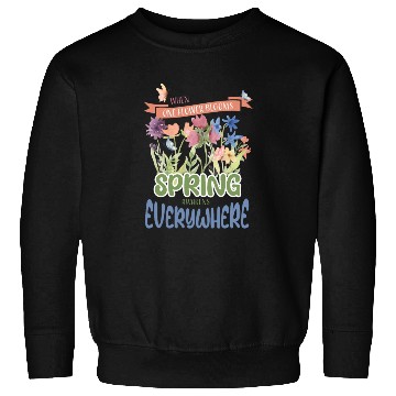 Discover When one flower blooms, spring awakens everywhere Sweatshirts