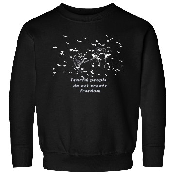 Discover Fearful people do not create freedom Sweatshirts