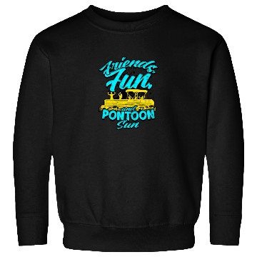 Discover Friends, fun, and pontoon sun - Pontoon Sweatshirts