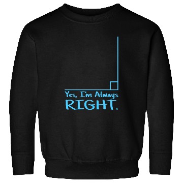 Discover Yes Im Always Right Math Teacher Sweatshirts
