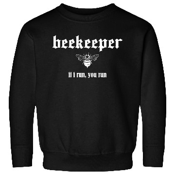 Discover Beekeeper If I run you run Sweatshirts