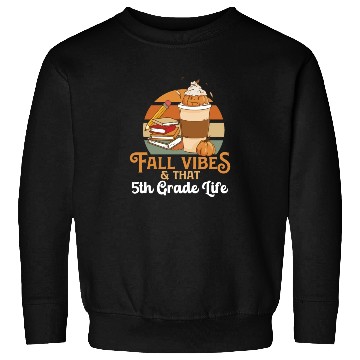 Discover Fall Vibes That 5th Grade Life Fifth Grader Sweatshirts