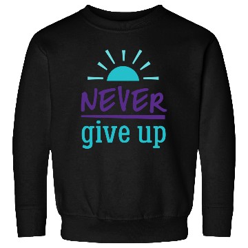 Discover Never Give Up Sweatshirts