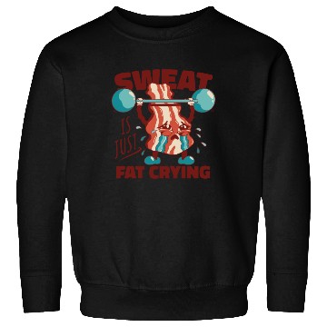 Discover Sweat is Just Fat Crying - Funny Gym Bacon Sweatshirts