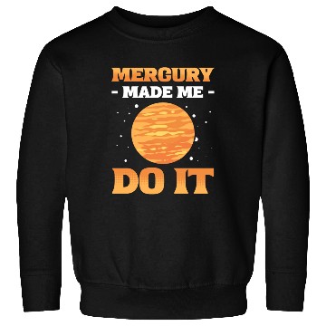 Discover Mercury Made Me Do It Solar System Planets Sweatshirts