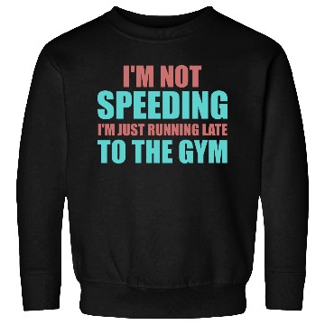 Discover I'm just running late to the Gym, fitness, Sweatshirts