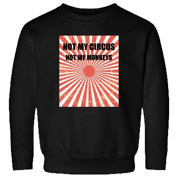 Discover Not My Circus Not My Monkeys - Circus Carnival Sweatshirts