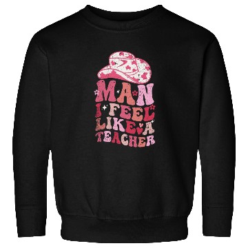 Discover Man I Feel like a Teacher Sweatshirts