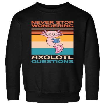 Discover Never Stop Wondering Axolotl Questions Sweatshirts