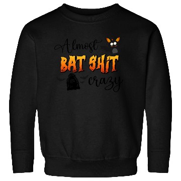 Discover Almost Bat Shit Crazy Sweatshirts