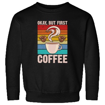 Discover Okay, but First Coffee Retro Sweatshirts