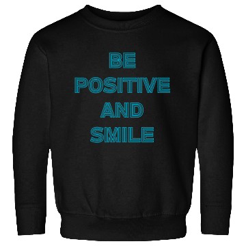 Discover Be positive and smile Sweatshirts