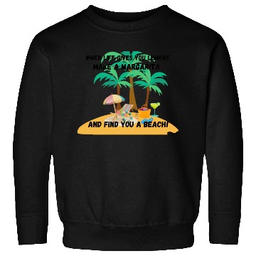 Discover "When life gives you lemons, make a margarita Sweatshirts