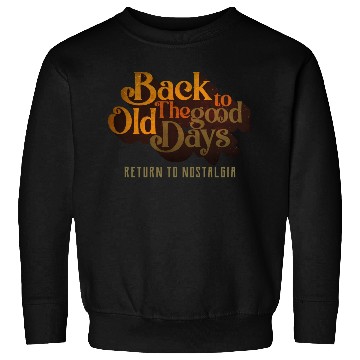 Discover BACK TO THE GOOD OLD DAYS RETURN TO NOSTALGIA Sweatshirts