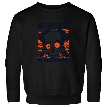 Discover Don't Mess With A Blacksmith Hobby Legend Forging Sweatshirts