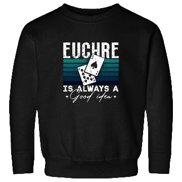 Discover Euchre Is Always A Good Idea Pinochle Playing Card Sweatshirts