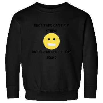 Discover Duct Tape Can t Fix Stupid Sweatshirts