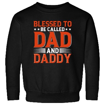 Discover Blessed To Be Called Dad And Daddy Sweatshirts