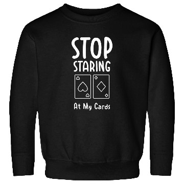 Discover Funny Stop Staring At My Cards Poker Sweatshirts