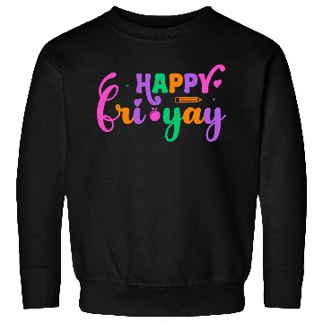 Discover Happy Fri Yay Friday Funny Teacher Life Happy Sweatshirts