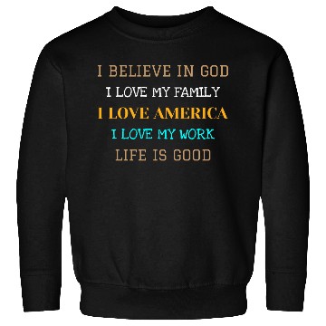 Discover I BELIEVE IN GOD I LOVE MY FAMILY I LOVE AMERICA Sweatshirts