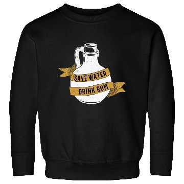 Discover Save Water Drink Rum Sweatshirts