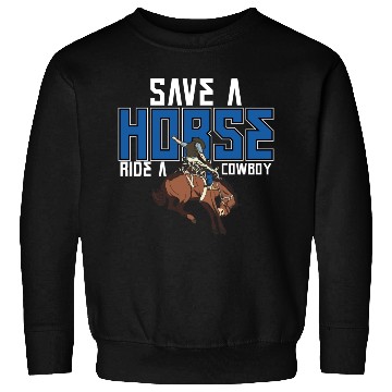 Discover Save A Horse Ride A Cowboy Sweatshirts