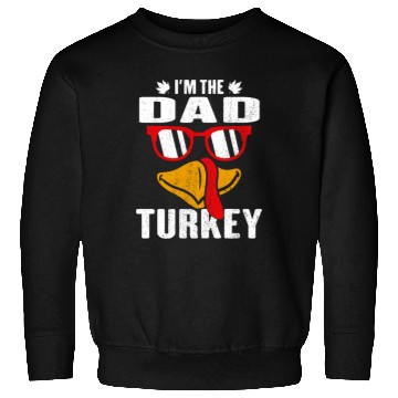 Discover I m The Dad Turkey Family Thanksgiving Gift Sweatshirts