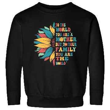 Discover To The World You Are A Mother But To Your Family Sweatshirts