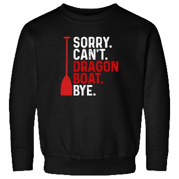 Discover Funny Sorry. Can't. Dragon Boat. Bye Racing Paddle Sweatshirts