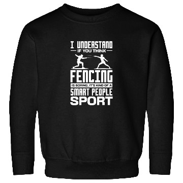 Discover I Understand If You Think Fencing Is Boring Sweatshirts